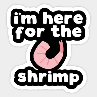 I'm Here For The Shrimp Sticker